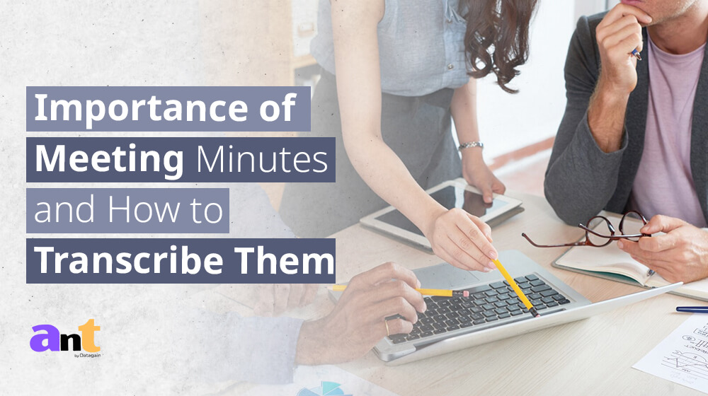 Importance of Meeting Minutes and How to Transcribe Them
