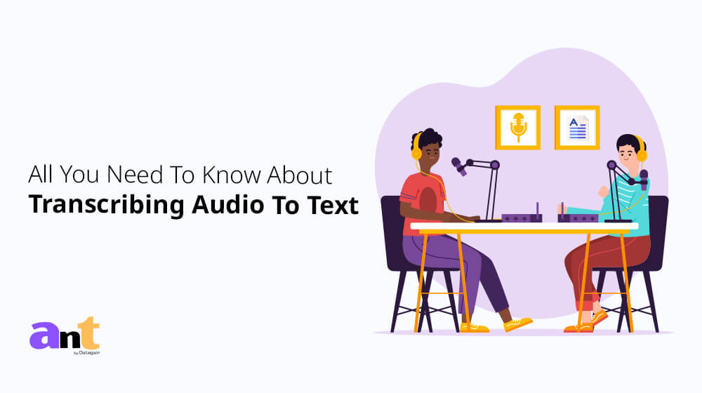 All You Need To Know About Transcribing Audio To Text