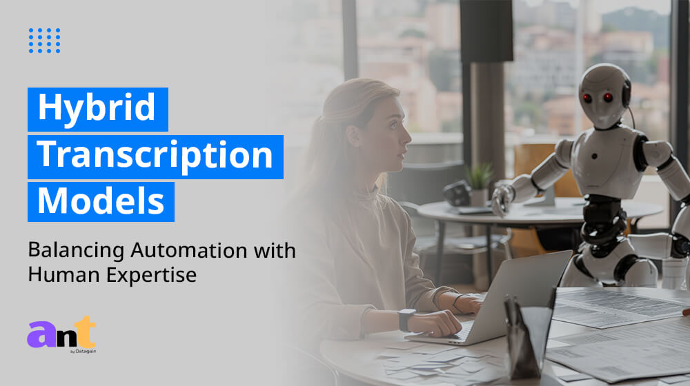 Hybrid Transcription Models: Balancing Automation with Human Expertise