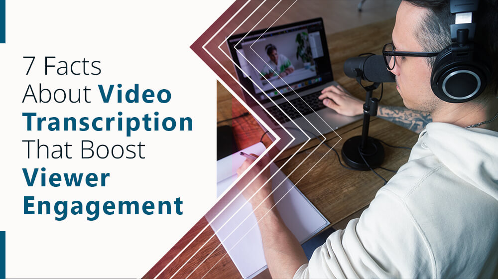 7 Facts About Video Transcription That Boost Viewer Engagement