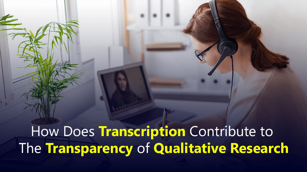 How does transcription contribute to the transparency of qualitative research?