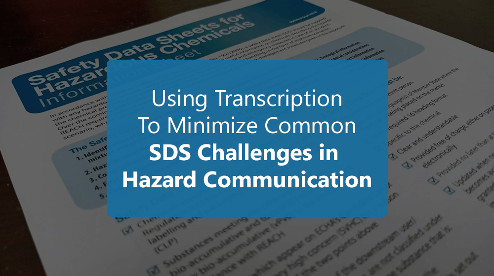 Using Transcription to minimize common SDS challenges in Hazard Communication